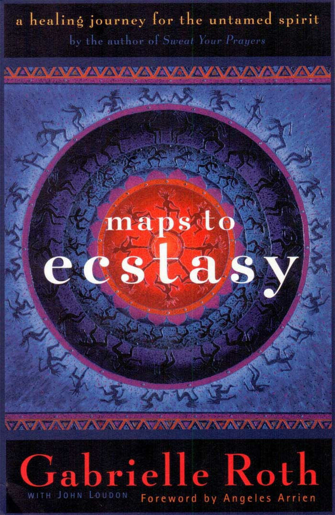 Maps to Ecstasy by Gabrielle Roth