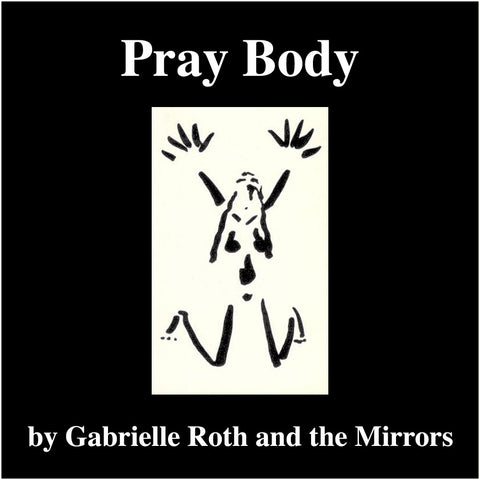 Gabrielle Roth & The Mirrors - Pray Body